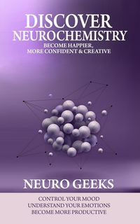 Produktbild: Discover Neurochemistry; Become Happier, Confident & Creative,