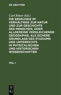 Produktbild: Die Erdkunde im Verh&auml;ltni&szlig; zur Natur und zur Geschichte des Menschen, oder allgemeine vergleichende Geographie, als sichere Grundlage des Studiums und Unterrichts in physicalischen und historischen Wissenschaften. Buch 1: Afrika. Teil 1