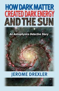 Produktbild: How Dark Matter Created Dark Energy and the Sun