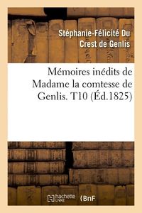Produktbild: M&eacute;moires in&eacute;dits de Madame la comtesse de Genlis. T10 (&Eacute;d.1825)