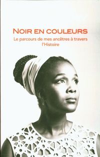 Produktbild: Noir en couleurs : le parcours de mes anc&ecirc;tres &agrave; travers l'Histoire
