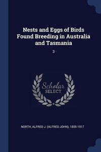 Produktbild: Nests and Eggs of Birds Found Breeding in Australia and Tasmania