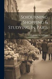 Produktbild: Soiourning Shopping & Studying In Paris