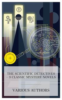 Produktbild: The Scientific Detectives - 3 Classic Mystery Novels