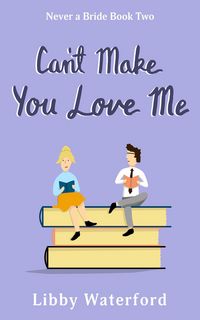 Produktbild: Can't Make You Love Me (Never a Bride, #2)