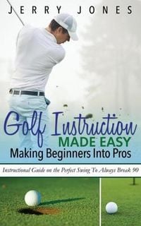 Produktbild: Golf Instruction Made Easy: Making Beginners Into Pros