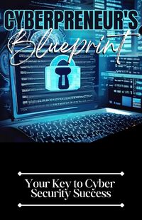 Produktbild: Cyberpreneur's Blueprint: Your Key to Cyber Security Success