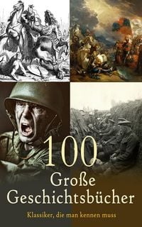 Produktbild: 100 Gro&szlig;e Geschichtsb&uuml;cher - Klassiker, die man kennen muss