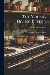 Produktbild: The Young House-Keeper: Or, Thoughts On Food and Cookery