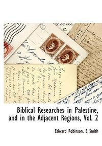 Produktbild: Biblical Researches in Palestine, and in the Adjacent Regions, Vol. 2