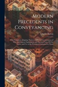 Produktbild: Modern Precedents in Conveyancing: With Variations Adapting Them to Different Circumstances of Title and Copious Explanatory and Practical Notes On th