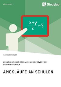 Produktbild: Amokl&auml;ufe an Schulen. Ursachen sowie Ma&szlig;nahmen zur Pr&auml;vention und Intervention