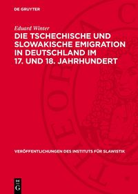 Produktbild: Die tschechische und slowakische Emigration in Deutschland im 17. und 18. Jahrhundert