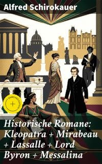 Produktbild: Historische Romane: Kleopatra + Mirabeau + Lassalle + Lord Byron + Messalina