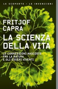 Produktbild: La scienza della vita. Le connessioni nascoste fra la natura e gli esseri viventi
