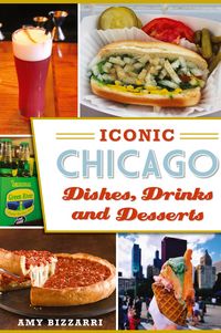 Produktbild: Iconic Chicago Dishes, Drinks and Desserts