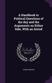 Produktbild: A Handbook to Political Questions of the day and the Arguments on Either Side, With an Introd