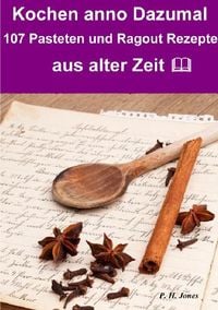 Produktbild: Kochen anno dazumal &ndash; 107 Pasteten und Ragout Rezepte aus alter Zeit