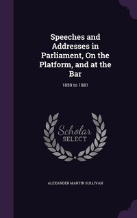 Produktbild: Speeches and Addresses in Parliament, On the Platform, and at the Bar