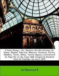 Produktbild: Arlincourt: L'italie Rouge ; Ou, Histoire Des R&eacute;volutions De