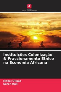 Produktbild: Institui&ccedil;&otilde;es Coloniza&ccedil;&atilde;o & Fraccionamento &Eacute;tnico na Economia Africana