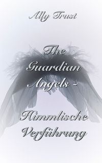 Produktbild: The Guardian Angels - Himmlische Verf&uuml;hrung