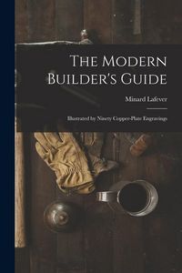 Produktbild: The Modern Builder's Guide: Illustrated by Ninety Copper-plate Engravings