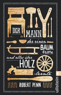 Produktbild: Der Mann, der einen Baum f&auml;llte und alles &uuml;ber Holz lernte