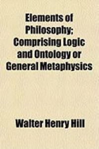 Produktbild: Elements of Philosophy; Comprising Logic and Ontology or General Metaphysics