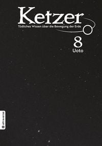 Produktbild: Ketzer - T&ouml;dliches Wissen &uuml;ber die Bewegung der Erde 08