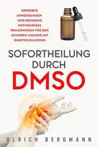 Bild vom Artikel Sofortheilung durch DMSO: Erprobte Anwendungen und dringend notwendiges Praxiswissen für den sicheren Umgang mit Dimethylsulfoxid vom Autor Ulrich Bergmann