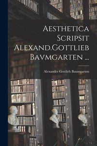 Produktbild: Aesthetica Scripsit Alexand.Gottlieb Bavmgarten ...