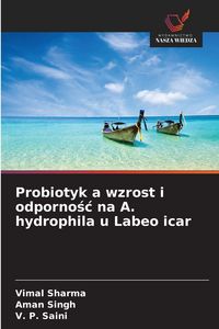 Produktbild: Probiotyk a wzrost i odporno&iquest;&iquest; na A. hydrophila u Labeo icar
