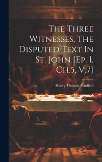 Produktbild: The Three Witnesses, The Disputed Text In St. John [ep. I, Ch.5, V.7]