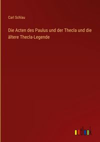 Produktbild: Die Acten des Paulus und der Thecla und die &auml;ltere Thecla-Legende