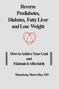Produktbild: Reverse Prediabetes, Diabetes, Fatty Liver and Lose Weight: How to Achieve Your Goal and Maintain it Affordably