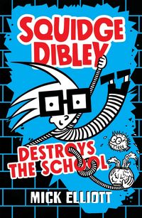 Produktbild: Elliott, M: Squidge Dibley Destroys the School