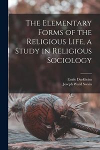 Produktbild: The Elementary Forms of the Religious Life, a Study in Religious Sociology