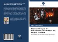 Produktbild: Die Auswirkungen des Glaubens an die Aktivit&auml;ten der Hexerei in Ghana