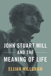 Produktbild: John Stuart Mill and the Meaning of Life
