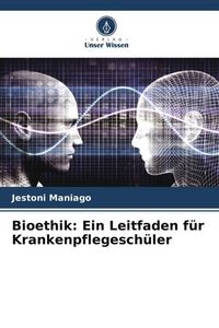 Produktbild: Bioethik: Ein Leitfaden f&uuml;r Krankenpflegesch&uuml;ler