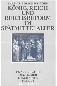 Bild vom Artikel König, Reich und Reichsreform im Spätmittelalter vom Autor Karl-Friedrich Krieger