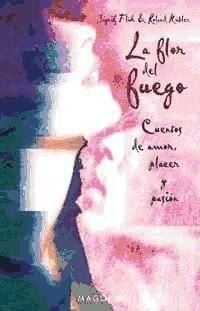 Produktbild: La flor del fuego : cuentos de amor, placer y pasi&oacute;n