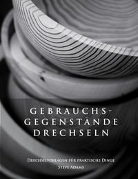 Produktbild: Gebrauchsgegenst&auml;nde drechseln &ndash; Drechselvorlagen f&uuml;r die praktischen Dinge