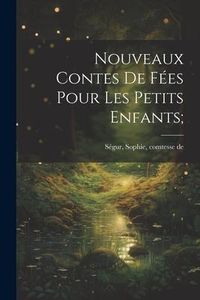 Produktbild: Nouveaux contes de f&eacute;es pour les petits enfants;