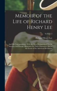 Produktbild: Memoir of the Life of Richard Henry Lee: And his Correspondence With the Most Distinguished men in America And Europe, Illustrative for Their Characte
