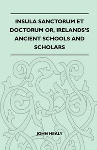 Produktbild: Insula Sanctorum Et Doctorum Or, Ireland's Ancient Schools and Scholars