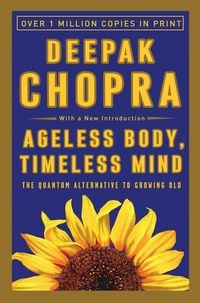 Bild vom Artikel Ageless Body, Timeless Mind: The Quantum Alternative to Growing Old vom Autor Deepak Chopra