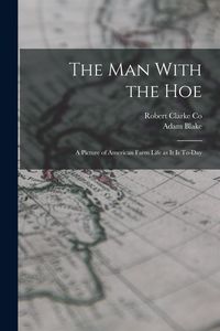 Produktbild: The Man With the Hoe: A Picture of American Farm Life as it is To-day
