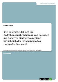 Produktbild: Wie unterscheidet sich die Bedrohungswahrnehmung von Personen mit hoher vs. niedriger Akzeptanz hinsichtlich der einschr&auml;nkenden Corona-Ma&szlig;nahmen?